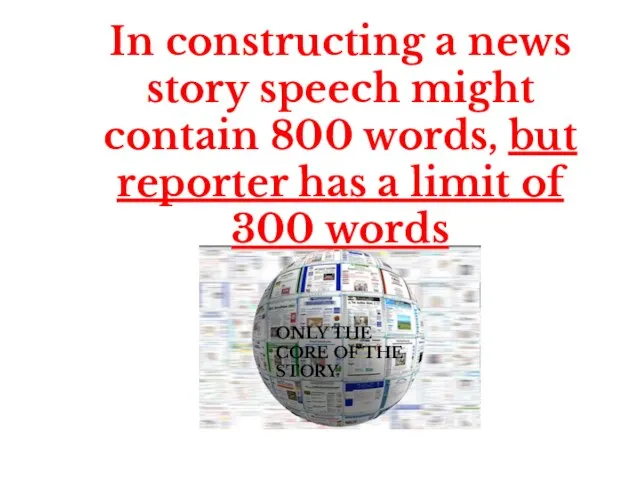 In constructing a news story speech might contain 800 words, but reporter