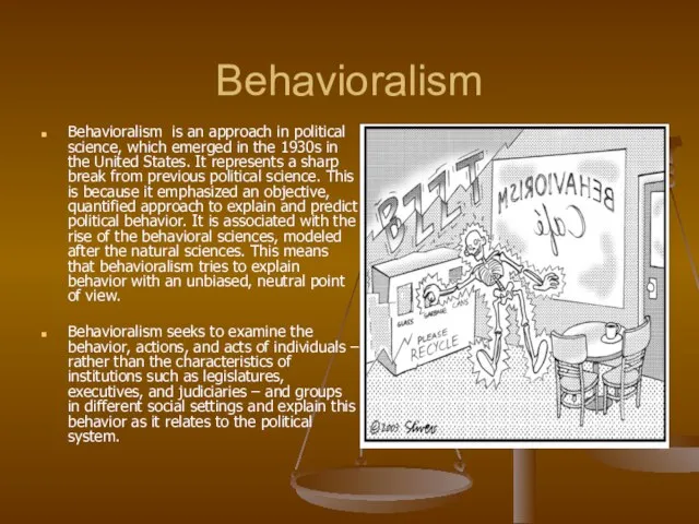 Behavioralism Behavioralism is an approach in political science, which emerged in the