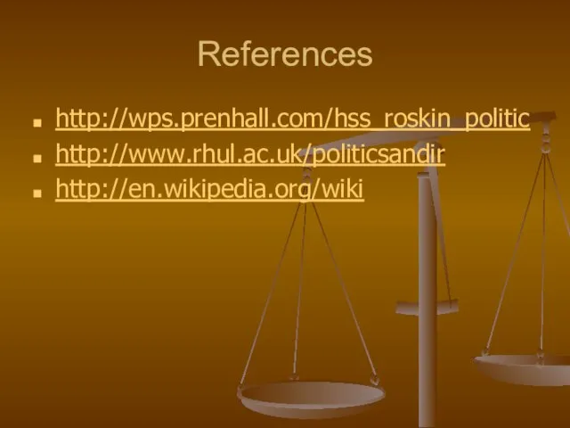 References http://wps.prenhall.com/hss_roskin_politic http://www.rhul.ac.uk/politicsandir http://en.wikipedia.org/wiki