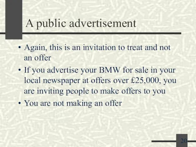 A public advertisement Again, this is an invitation to treat and not