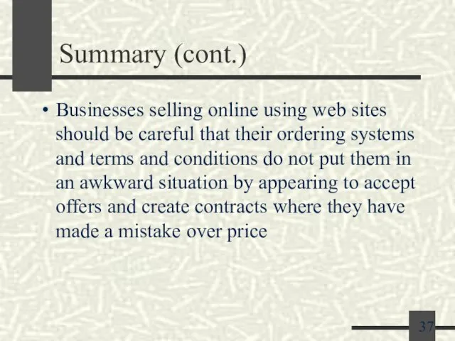 Summary (cont.) Businesses selling online using web sites should be careful that