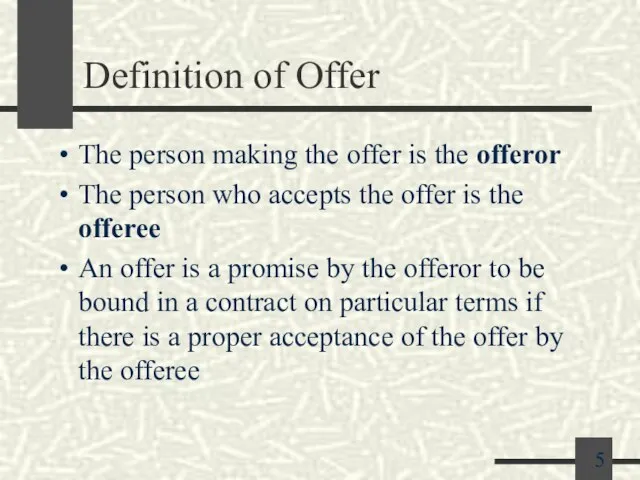Definition of Offer The person making the offer is the offeror The