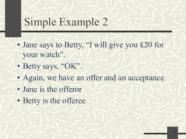 Simple Example 2 Jane says to Betty, “I will give you £20