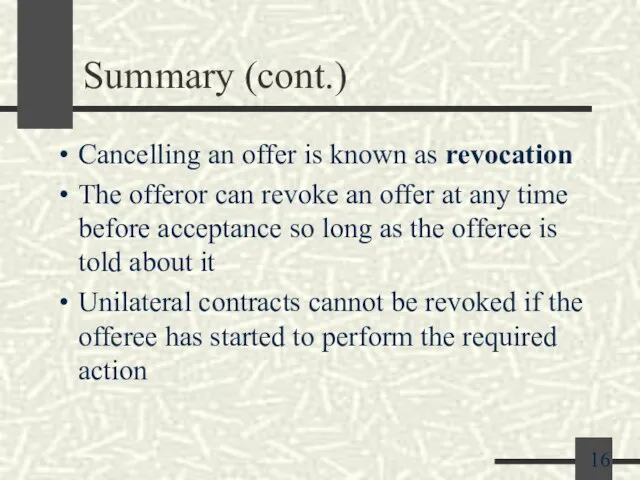 Summary (cont.) Cancelling an offer is known as revocation The offeror can