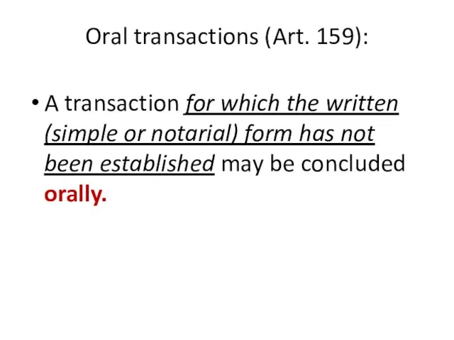 Oral transactions (Art. 159): A transaction for which the written (simple or