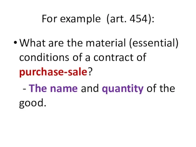 For example (art. 454): What are the material (essential) conditions of a