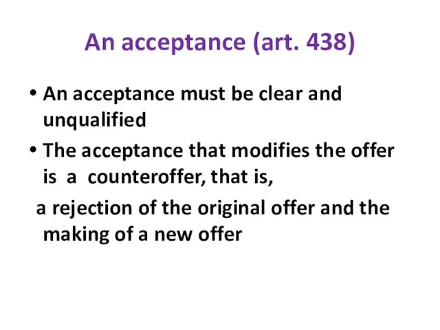 An acceptance (art. 438) An acceptance must be clear and unqualified The