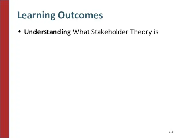 Learning Outcomes Understanding What Stakeholder Theory is 1-