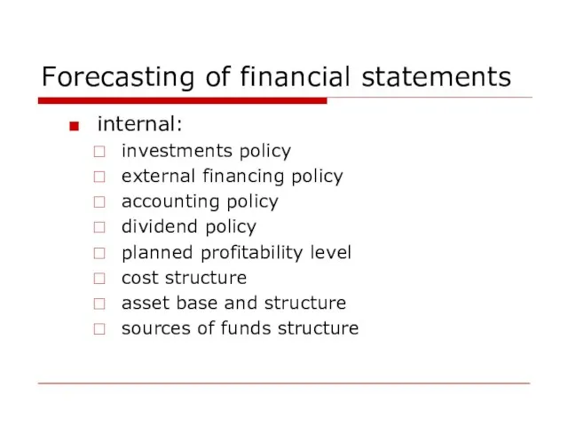 Forecasting of financial statements internal: investments policy external financing policy accounting policy