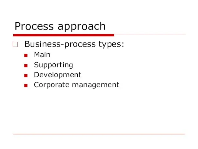 Process approach Business-process types: Main Supporting Development Corporate management