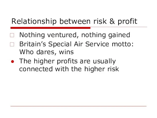 Relationship between risk & profit Nothing ventured, nothing gained Britain’s Special Air
