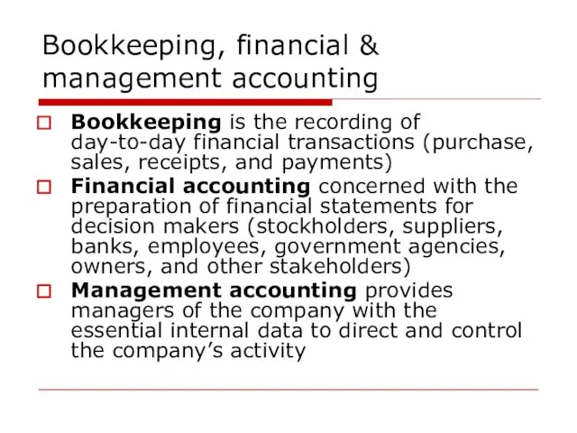 Bookkeeping, financial & management accounting Bookkeeping is the recording of day-to-day financial