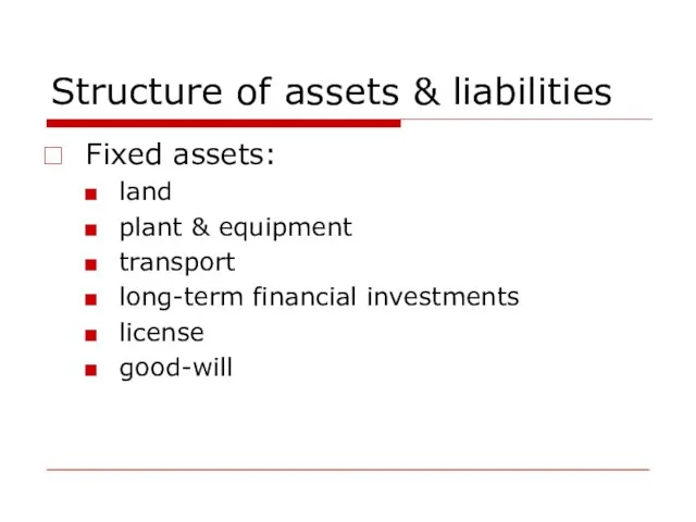Structure of assets & liabilities Fixed assets: land plant & equipment transport