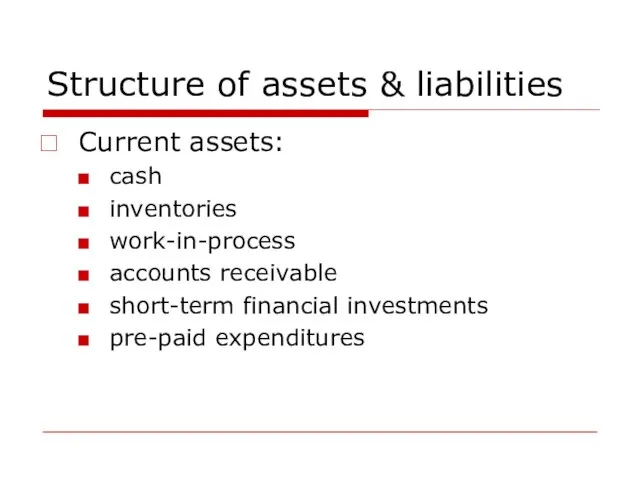 Structure of assets & liabilities Current assets: cash inventories work-in-process accounts receivable