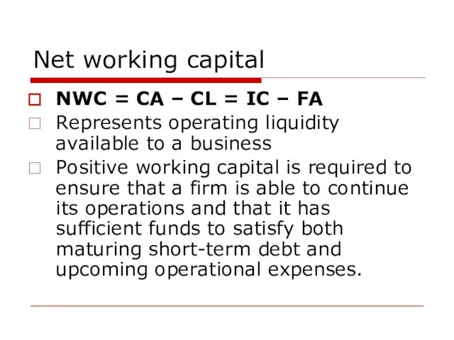 Net working capital NWC = CA – CL = IC – FA