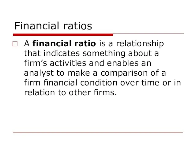 Financial ratios A financial ratio is a relationship that indicates something about