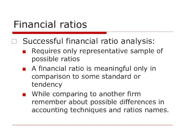 Financial ratios Successful financial ratio analysis: Requires only representative sample of possible