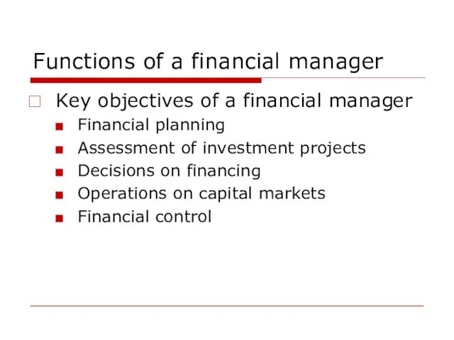 Functions of a financial manager Key objectives of a financial manager Financial