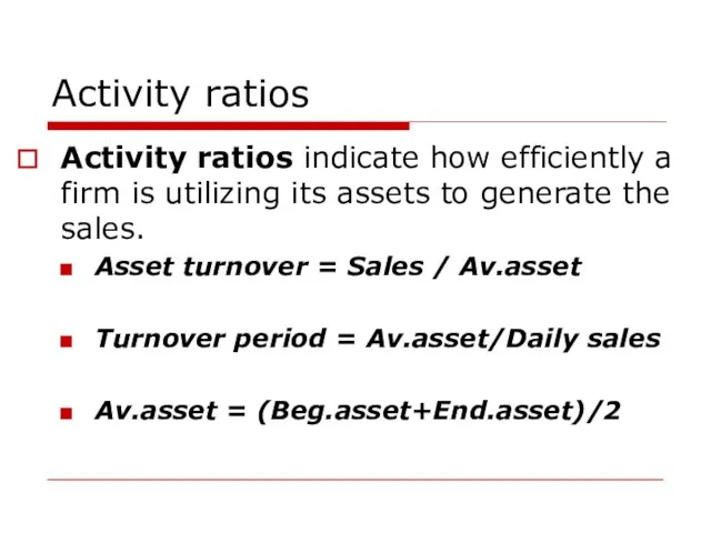 Activity ratios Activity ratios indicate how efficiently a firm is utilizing its