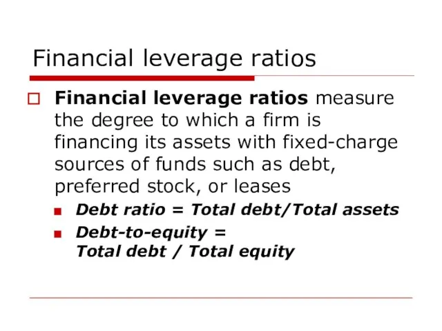 Financial leverage ratios Financial leverage ratios measure the degree to which a