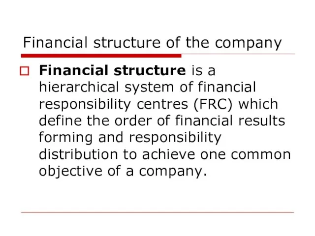 Financial structure of the company Financial structure is a hierarchical system of