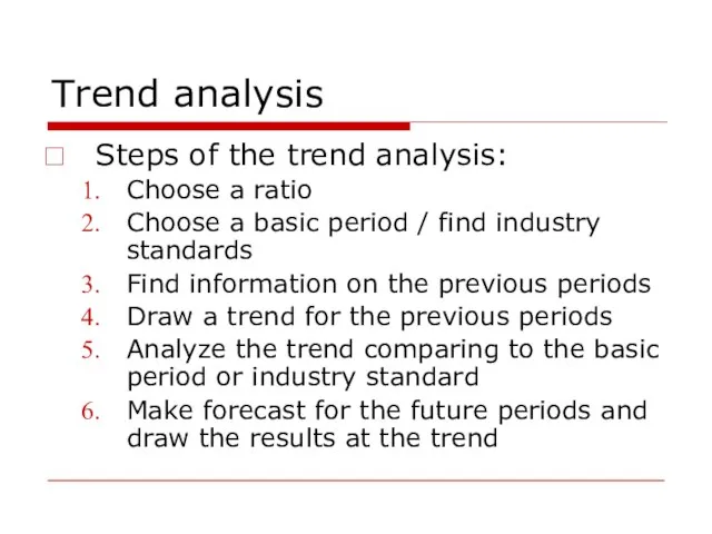 Trend analysis Steps of the trend analysis: Choose a ratio Choose a