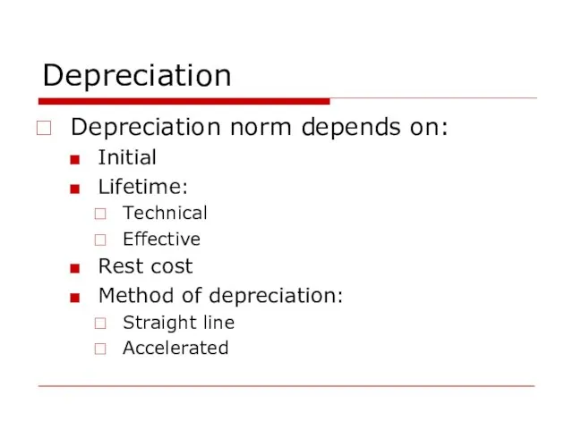 Depreciation Depreciation norm depends on: Initial Lifetime: Technical Effective Rest cost Method