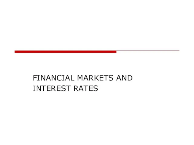 FINANCIAL MARKETS AND INTEREST RATES