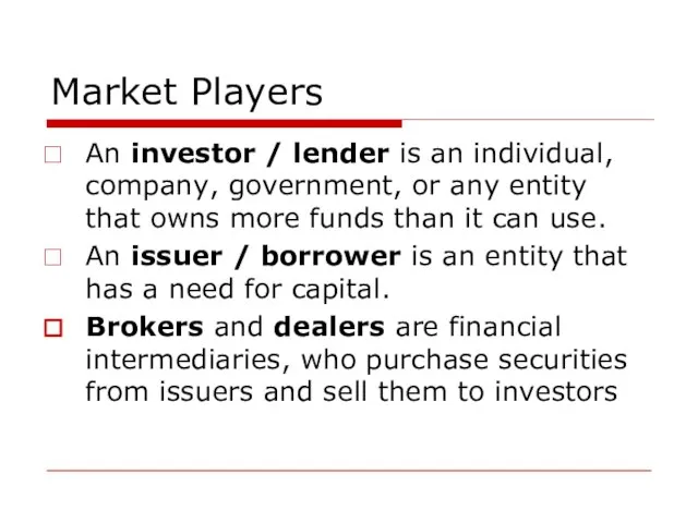 Market Players An investor / lender is an individual, company, government, or