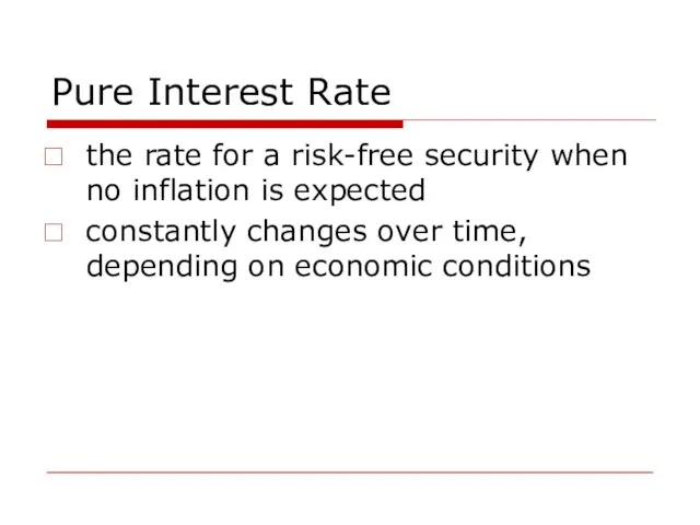 Pure Interest Rate the rate for a risk-free security when no inflation