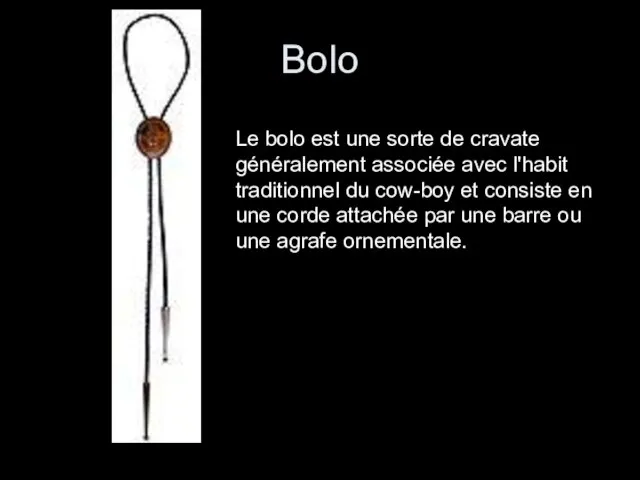 Bolo Le bolo est une sorte de cravate généralement associée avec l'habit