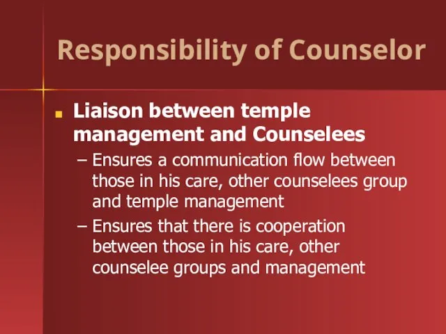 Responsibility of Counselor Liaison between temple management and Counselees Ensures a communication