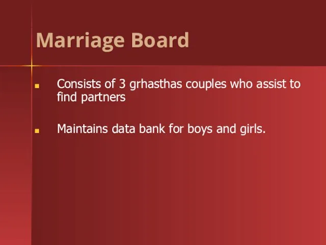Consists of 3 grhasthas couples who assist to find partners Maintains data