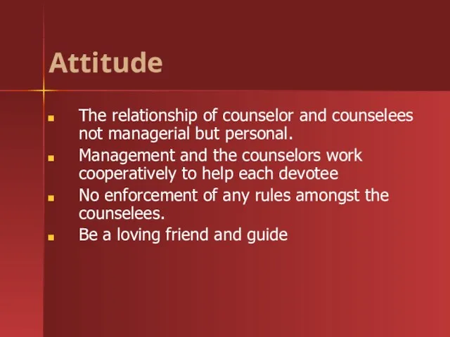 The relationship of counselor and counselees not managerial but personal. Management and