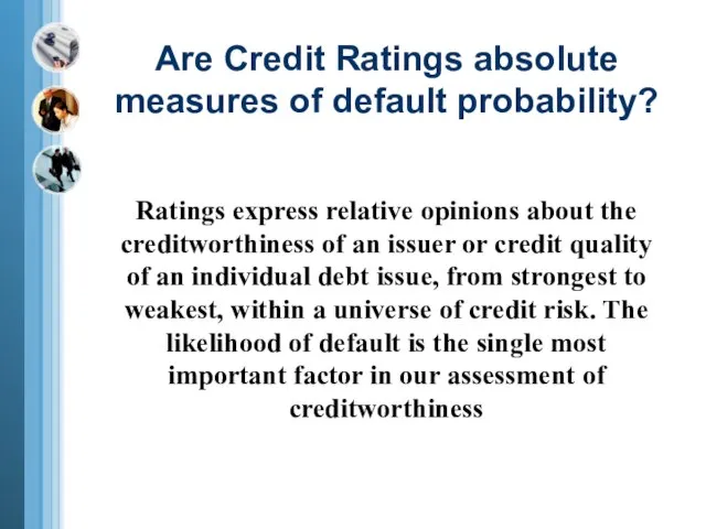 Are Credit Ratings absolute measures of default probability? Ratings express relative opinions