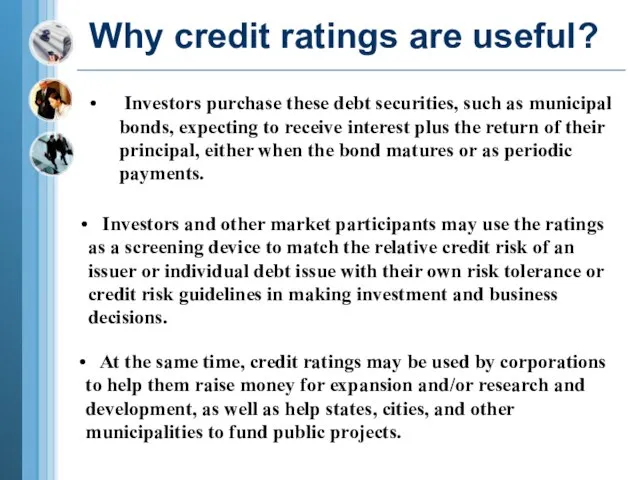 Why credit ratings are useful? Investors purchase these debt securities, such as