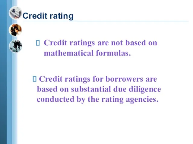 Credit ratings are not based on mathematical formulas. Credit rating Credit ratings