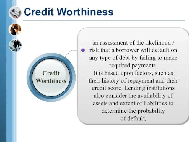 an assessment of the likelihood / risk that a borrower will default