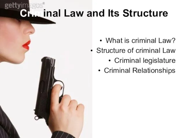 Criminal Law and Its Structure What is criminal Law? Structure of criminal