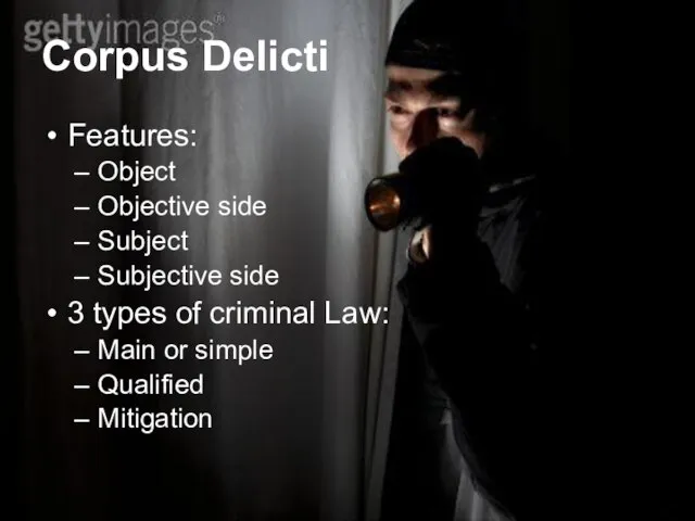 Corpus Delicti Features: Object Objective side Subject Subjective side 3 types of