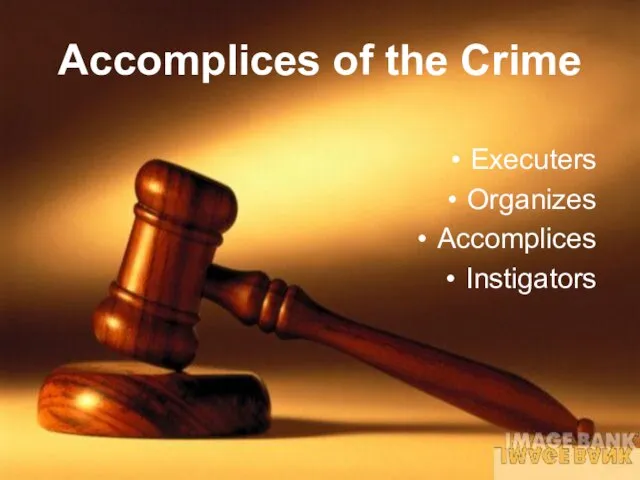 Accomplices of the Crime Executers Organizes Accomplices Instigators