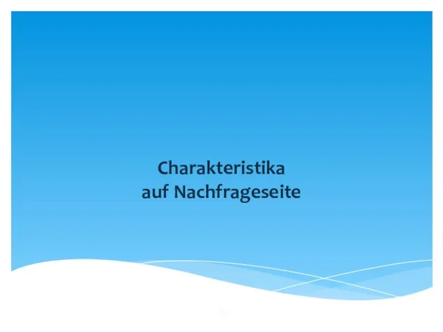 Charakteristika auf Nachfrageseite