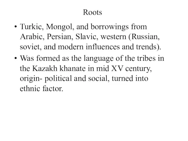 Roots Turkic, Mongol, and borrowings from Arabic, Persian, Slavic, western (Russian, soviet,