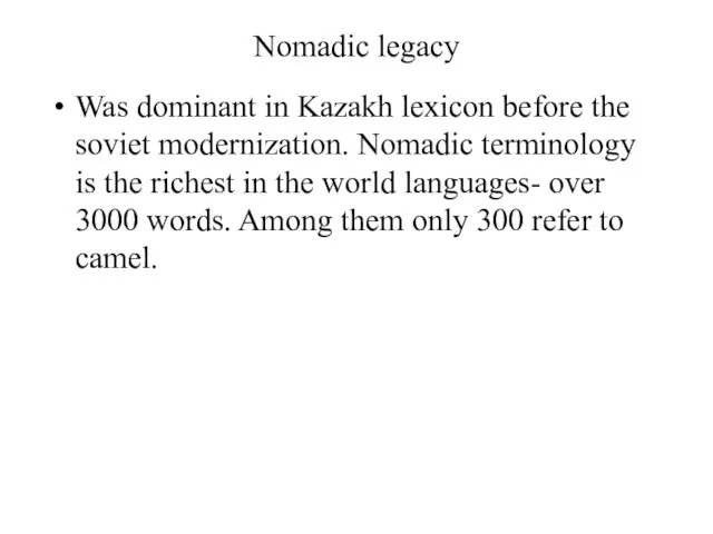 Nomadic legacy Was dominant in Kazakh lexicon before the soviet modernization. Nomadic