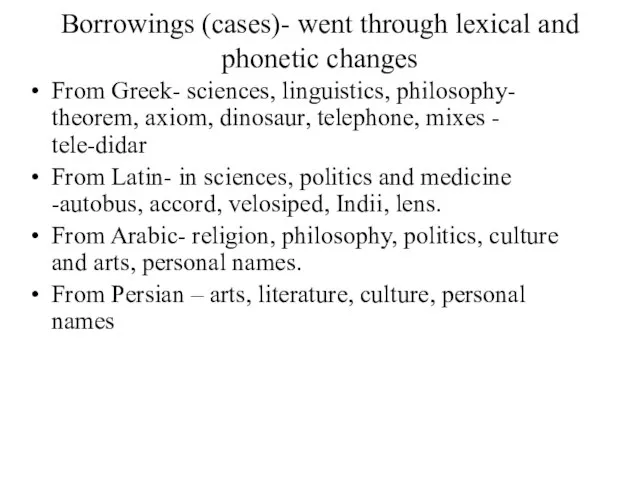 Borrowings (cases)- went through lexical and phonetic changes From Greek- sciences, linguistics,