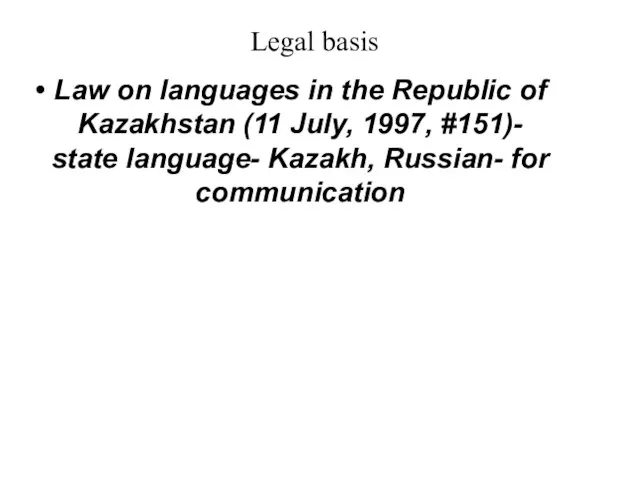 Legal basis Law on languages in the Republic of Kazakhstan (11 July,