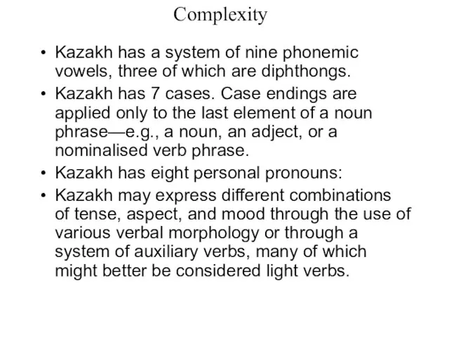 Complexity Kazakh has a system of nine phonemic vowels, three of which