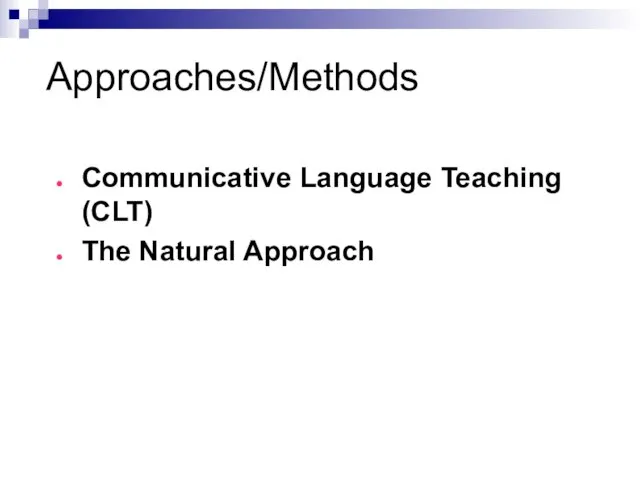 Approaches/Methods Communicative Language Teaching (CLT) The Natural Approach