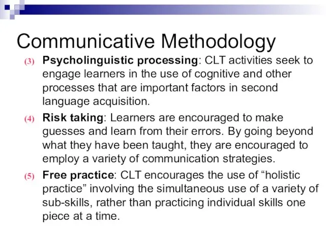 Communicative Methodology Psycholinguistic processing: CLT activities seek to engage learners in the