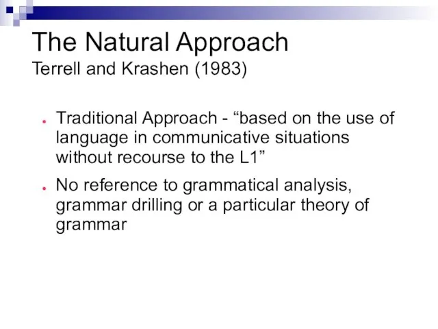 The Natural Approach Terrell and Krashen (1983) Traditional Approach - “based on